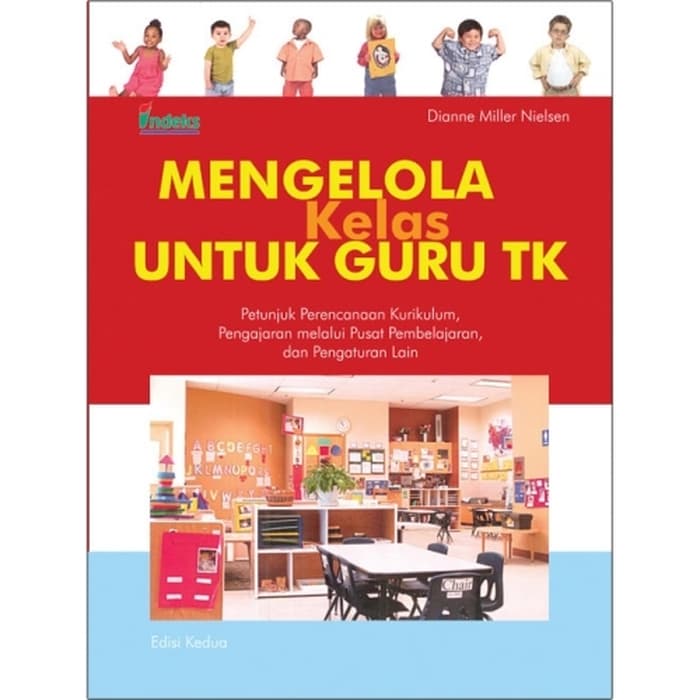 Mengelola kelas untuk Guru TK : Petunjuk Perencanaan Kurikulum, Pengajaran melalui Pusat Pembelajaran dan Pengaturan Lain.