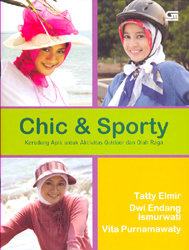 Chic & Sporty :  kerudung apik untuk aktivitas outdoor dan olah raga / Tatty Elmir, Dwi Endang Ismurwati, dan Vita Purnamawaty