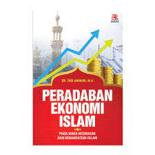 Peradaban ekonomi Islam : pada masa keemasan dan kebangkitan Islam