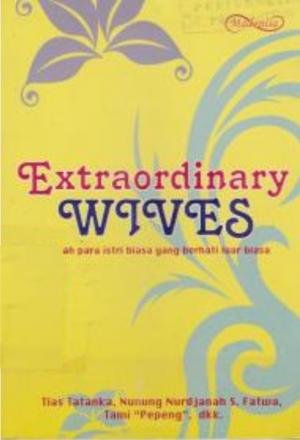 Extraordinary wives : kisah para istri biasa yang berhati luar biasa
