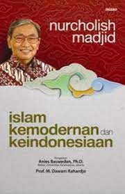 Islam, kemodernan, dan keindonesiaan / Nurcholis Madjid ; penyunting, Agus Edi Santoso