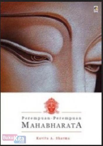 Perempuan-perempuan Mahabharata / Kavita A. Sharma ; translator, Dewita Kusuma Hakimi, Ining Isaiyas ; editor, Ining Isaiyas