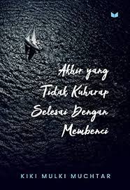 Akhir yang tidak kuharap selesai dengan membenci