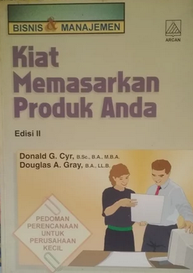 Kiat memasarkan produk Anda :  pedoman perencanaan untuk perusahaan kecil / Donald G. Cyr, Douglas A. Gray; Alih Bahasa,  Carvallo; Editor, Lilian Yuwono.