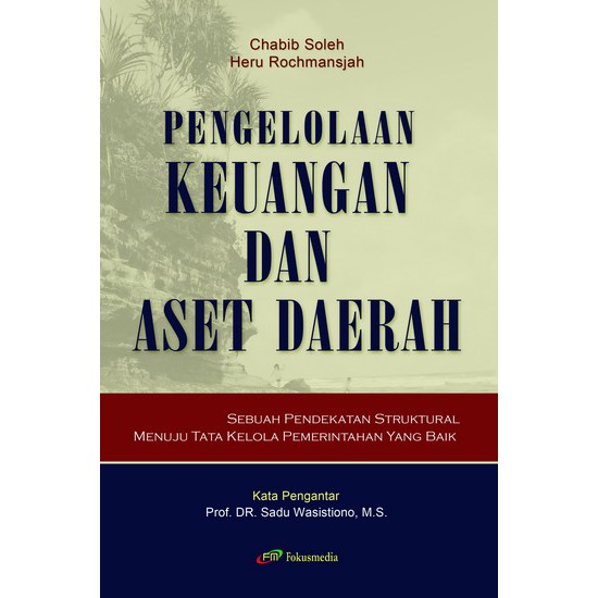 Pengelolaan keuangan dan aset daerah : sebuah pendekatan struktural menuju tata kelola Pemerintahan yang baik