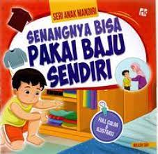 Seri Anak Mandiri : Senangnya Bisa Pakai Baju Sendiri