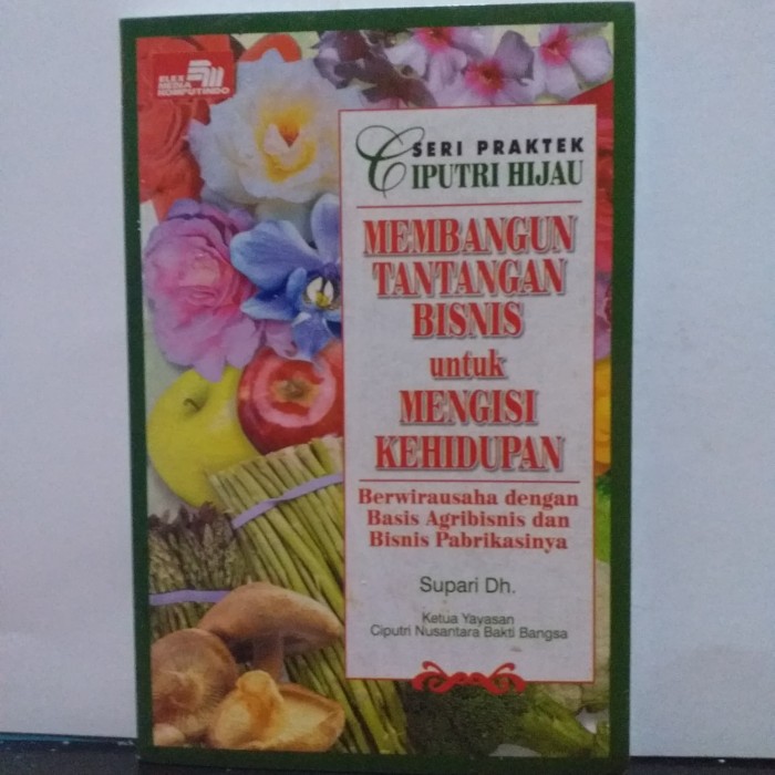 Membangun tantangan bisnis untuk mengisi kehidupan : berwirausaha degan basis agribisnis atau bisnis pabrikasi