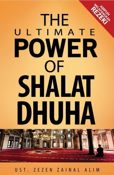 The ultimate power of shalat dhuha :  Ampuh melapangkan rezeki / Zezen zainal alim