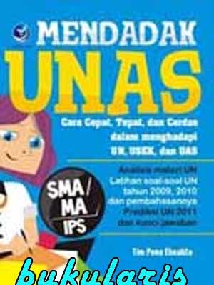 Mendadak UNAS SMA IPS : Cara Cepat, Tepat, dan Cerdas dalam Menghadapi UN,USEK, & UAS