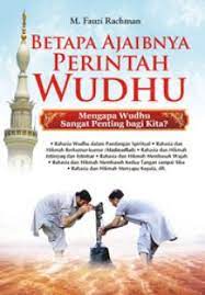 Betapa ajaibnya perintah wudhu :  mengapa wudhu sangat penting bagi kita? / M. Fauzi Rachman