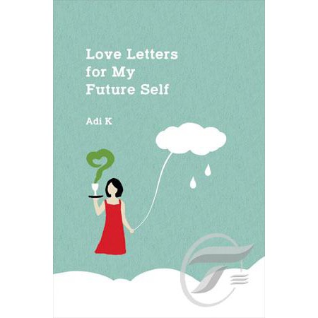 Love Letters for My Future Self / Adi K ; editor, Grace Situngkir
