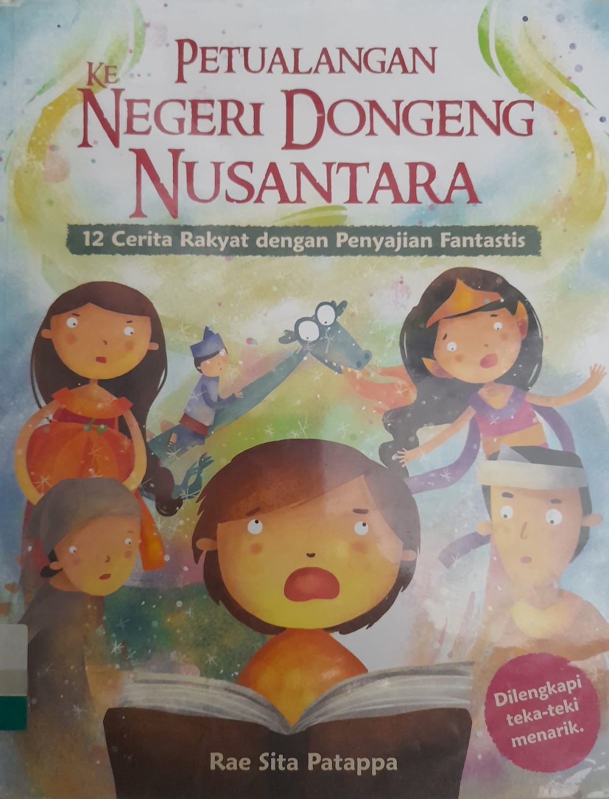 Petualangan ke Negeri Dongeng Nusantara : 12 Cerita Rakyat dengan Penyajian Fantastis