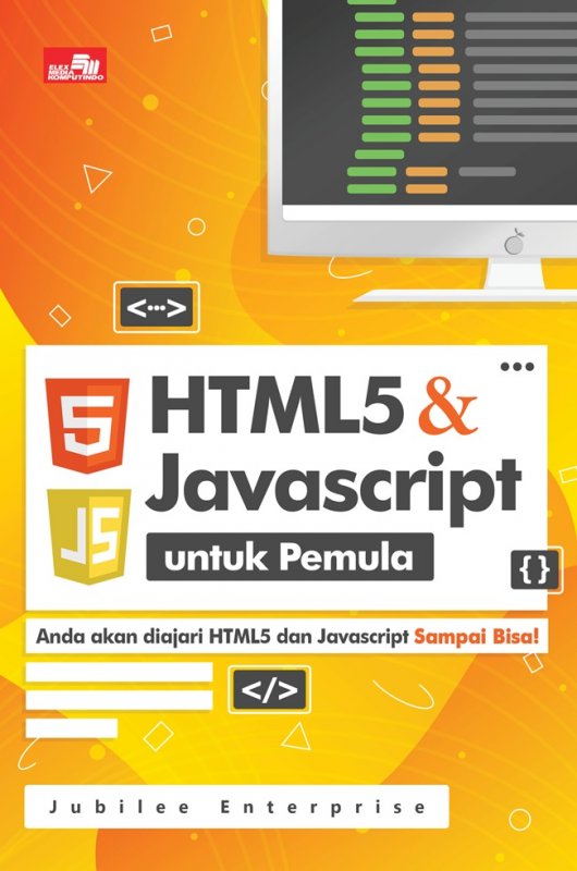 Html5 dan javascript untuk pemula : anda akan diajari html5 dan javascript sampai bisa!