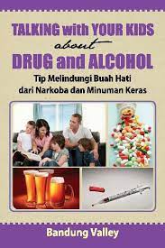 Talking With Your Kids about Drug and Alcohol : tips melindungi buah hati dari narkoba dan minuman keras