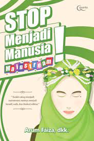 Stop, Menjadi Manusia Mainstream! / Arum Faiza