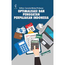 Optimalisasi dan penguatan perpajakan indonesia / Ariesy Tri Mauleny, Nidya Waras Sayekti, Edmira Rivani, Venti Eka Satya Lisnawati, Sulasi Rongiyati ; editor, Carunia Mulya Firdausy