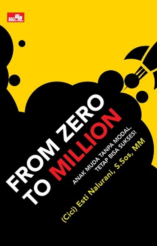 From zero to million : anak muda tanpa modal, tetap bisa sukses!