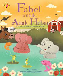 Fabel untuk Anak Hebat :  12 Cerita tentang Karakter Baik / Lutfia Khoirunisa, Ilustrasi; Debby Rahmalia