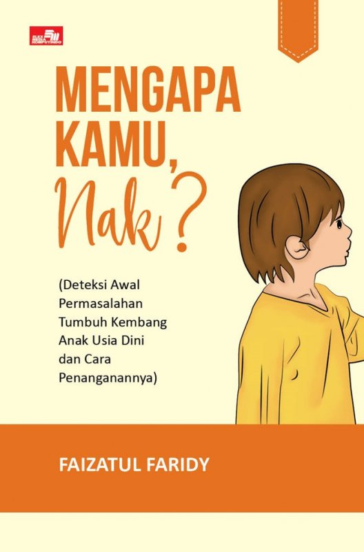 Mengapa Kamu, Nak? : Deteksi Awal Permasalahan Tumbuh Kembang Anak Usia Dini dan Cara Penanganannya)
