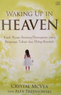 Waking Up In Haven :  Kisah Nyata Seorang Perempuan Yang Berjumpa Tuhan dan Hidup Kembali / Crystal McVea;Alex Tresniowski