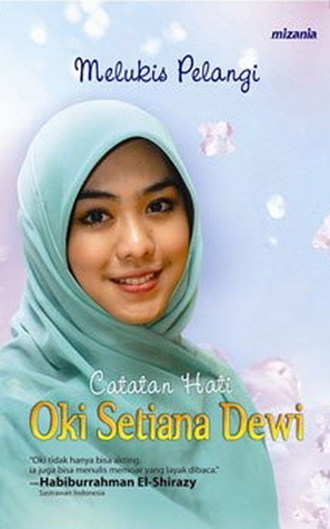 Melukis pelangi : catatan hati Oki Setiana Dewi