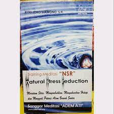 Training meditasi NSR natural stress reduction : Meredam stres, menyembuhkan, menyukseskan hidup,dan menggali potensi alam bawah sadar