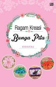 Ragam kreasi bunga pita / Endah RA