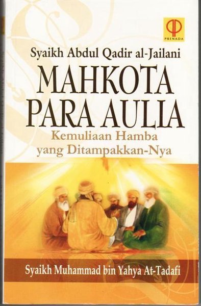 Syaikh Abdul Qadir al-Jailani, Mahkota Para Aulia : Kemuliaan Hamba Yang Ditampakkan-Nya