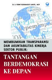 Membumikan transparansi dan akuntabilitas kinerja sektor publik: tantangan demokrasi ke depan