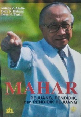 Mahar, :  Pejuang, Pendidik, dan Pendidik Pejuang / editor: Antony Z. Abidin, Dedy N. Hidayat, Ikrar N. Bhakti