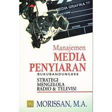 Manajemen media penyiaran : strategi mengelola radio & televisi