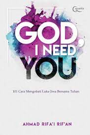 God, I Need You 101 Cara Mengobati Luka Jiwa Ahmad Rifai Rifan