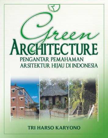 Green architecture : pengantar pemahaman arsitektur hijau di Indonesia