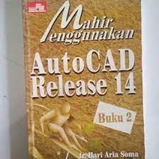 Mahir Menggunakan Auto Cad Release 14 :  Buku 2 / Hari Aria Soma