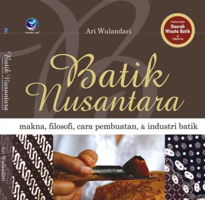 Batik Nusantara : Makna filosofis, cara pembuatan, dan industri batik