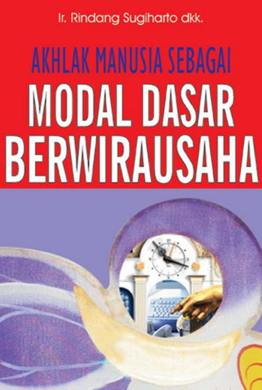 Akhlak manusia sebagai modal dasar berwirausaha / Rindang Sugiharto : editor, Agus Fahmi