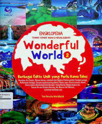 Wonderful world 2 :  Ensiklopedia tempat-tempat indah & menakjubkan / Worldbook