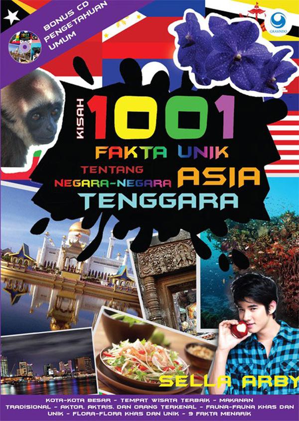Kisah 1001 fakta unik tentang negara-negara Asia Tenggara / Sella Arby ; editor, Tim Editor Grasindo