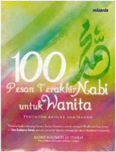 100 Pesan Terakhir Nabi untuk Wanita : Penuntun Akhlak dan Ibadah