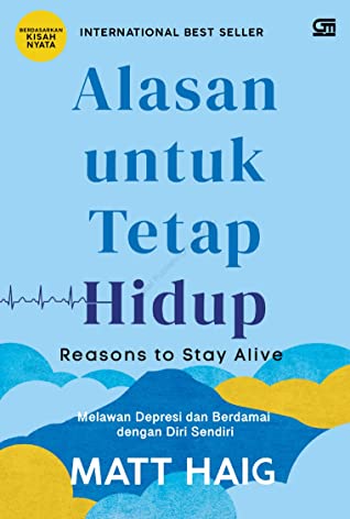 Alasan untuk tetap hidup :  melawan depresi dan berdamai dengan diri sendiri / Matt Haig ; penerjemah, Rosemary Kesauly, editor, Miranda Malonka