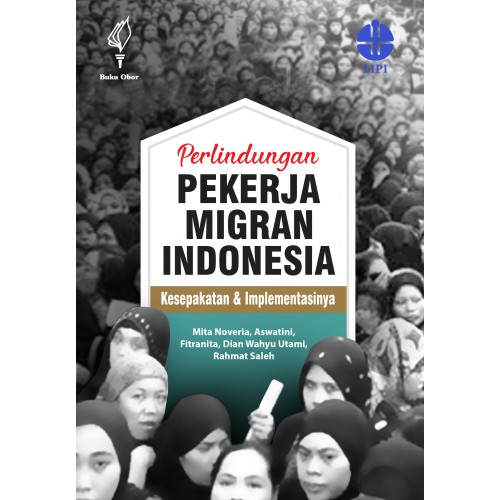 Perlindungan Pekerja Migran Indonesia : Kesepakatan dan Implementasinya