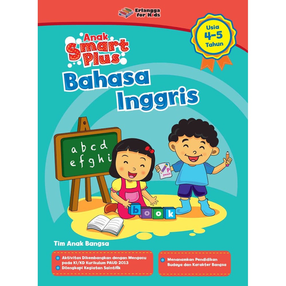 Anak smart plus bahasa inggris :  usia 4 - 5 tahun / Himawan; Kunduri; Guruh Anugrah; Hiko Erlina; Nokky Panji; Adlina;