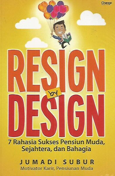Resign by besign : 7 Rahasia sukses pensiun muda, sejahtera, dan bahagia