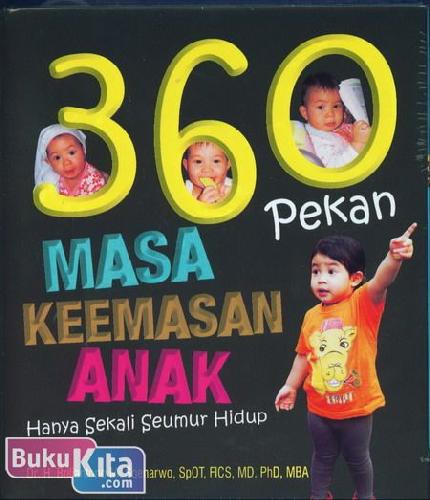 360 pekan masa keemasan anak : sekali seumur hidup