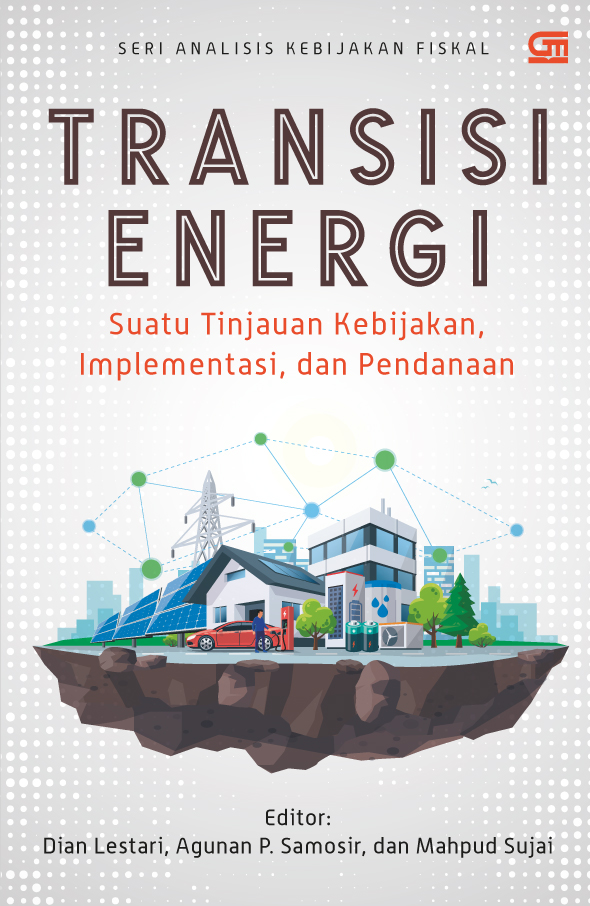 Transisi energi : suatu tinjauan kebijakan, implementasi, dan pendanaan