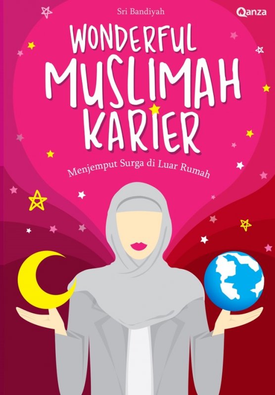 Wonderful muslimah karier :  menjemput surga di luar rumah / Sri Bandiyah ; editor, Bimo Logo