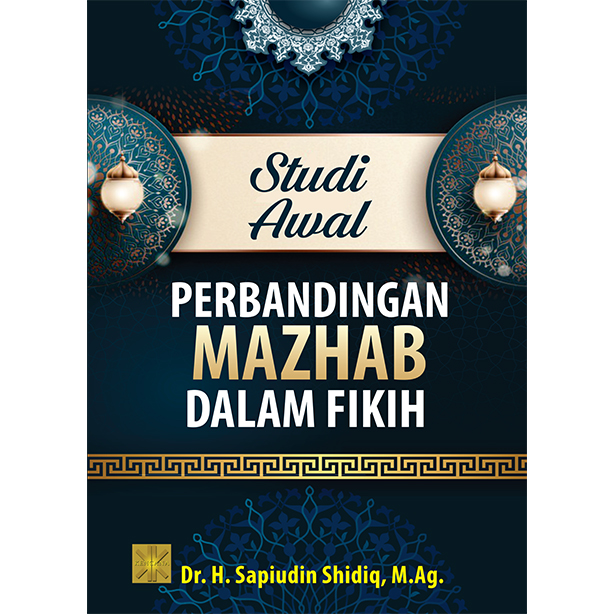 Studi awal perbandingan mazhab dalam fikih / Sapiudin Shidiq