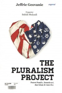 The pluralism project :  potret pemilu, demokrasi, dan islam di Amerika / Jeffrie Geovanie ; editor, Abd Rohim Ghazali