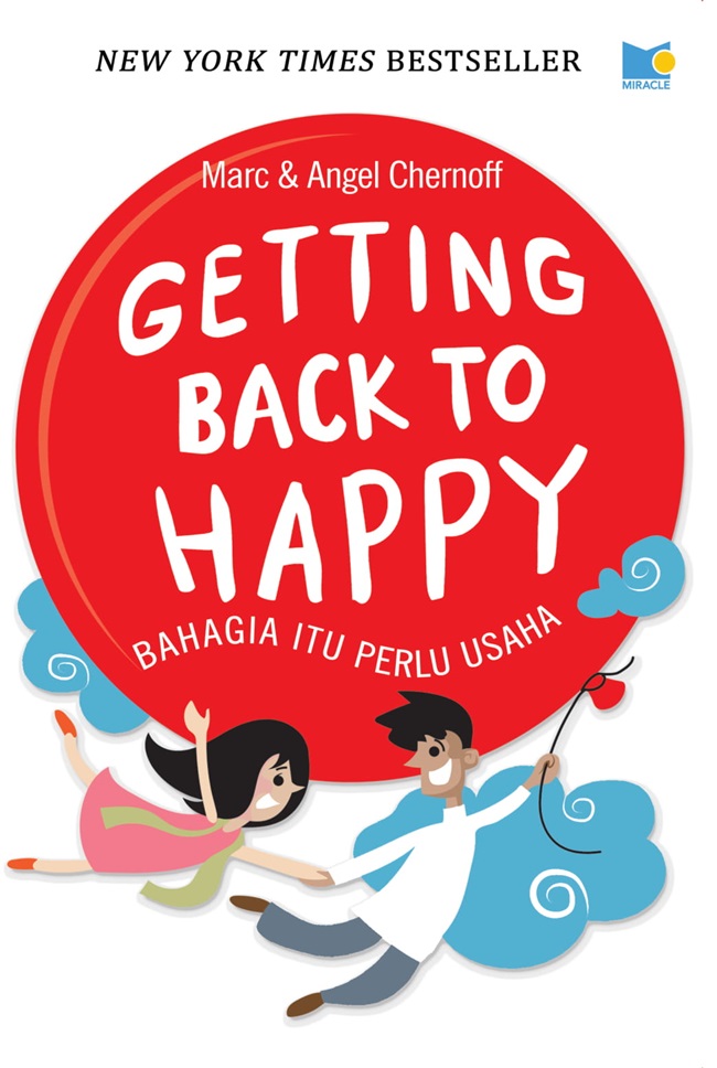 Getting back to Happy :  bahagia itu perlu usaha / Marc & angel Chernoff, Alih bahasa; Siegfrieda As Mursita Putri