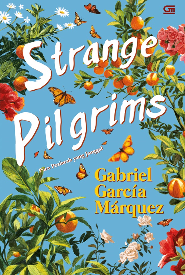 Strange Pilgrims :  Para Penziarah Yang Janggal / Gabriel Garcia Marquez, Alih bahasa; Ariyantri E Tarman